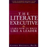 Literate Executive : Learn How to Write Like a Leader by Rozakis, Laurie, 9780071352888