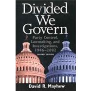 Divided We Govern; Party Control, Lawmaking, and Investigations, 1946-2002, Second Edition by David R. Mayhew, 9780300102888