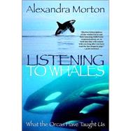 Listening to Whales What the Orcas Have Taught Us by MORTON, ALEXANDRA, 9780345442888