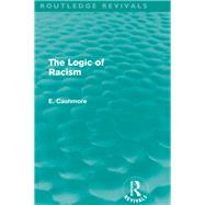 The Logic of Racism (Routledge Revivals) by Cashmore; Ellis, 9780415662888