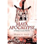 Maya Apocalypse : A Nelson Cocom Thriller by Smith, Hubert, 9781440142888