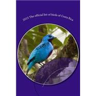 The Official List of Birds of Costa Rica 2015 by Obando-caldern, Gerardo; Chaves-campos, Johel; Garrigues, Richard; Montoya, Michel, 9781506022888