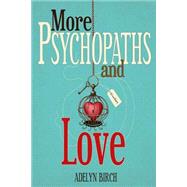 More Psychopaths and Love by Birch, Adelyn, 9781522862888