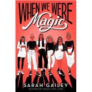 When We Were Magic by Gailey, Sarah, 9781534432888