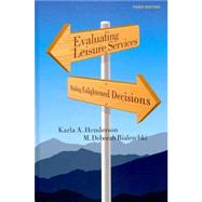 Evaluating Leisure Services : Making Enlightened Decisions, Third Edition by Henderson, Karla A.; Bialeschki, M. Deborah, 9781892132888