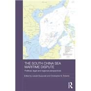 The South China Sea Maritime Dispute: Political, Legal and Regional Perspectives by Buszynski; Leszek, 9780415722889