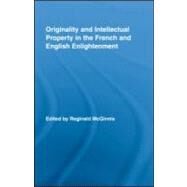 Originality and Intellectual Property in the French and English Enlightenment by Mcginnis; Reginald, 9780415962889
