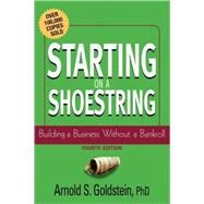 Starting on a Shoestring Building a Business Without a Bankroll by Goldstein, Arnold S., 9780471232889