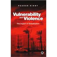 Vulnerability and Violence The Impact of Globalization by Kirby, Peadar, 9780745322889