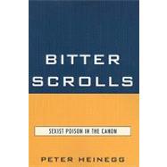 Bitter Scrolls Sexist Poison in the Canon by Heinegg, Peter, 9780761852889
