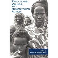 Traditions, Values, and Humanitarian Action by Cahill, Kevin M., 9780823222889