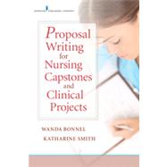 Proposal Writing for Nursing Capstones and Clinical Projects by Bonnel, Wanda E.; Smith, Katharine V., Ph.D., RN, 9780826122889