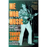 Me, the Mob, and the Music One Helluva Ride with Tommy James & The Shondells by James, Tommy; Fitzpatrick, Martin, 9781439172889