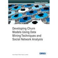 Developing Churn Models Using Data Mining Techniques and Social Network Analysis by Klepac, Goran; Kopal, Robert; Mrsic, Leo, 9781466662889