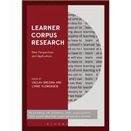 Learner Corpus Research New Perspectives and Applications by Flowerdew, Lynne; Brezina, Vaclav; Mahlberg, Michaela; Teubert, Wolfgang, 9781474272889