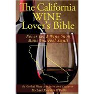 The California Wine Lover's Bible by O'reilly, Michael Aloysius, 9781508542889