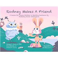 Rodney Makes a Friend A Lesson for Young Children in Building Resilience by Jr., George S. Everly; Brelesky, Gina; Everly, Andrea N., 9781543952889
