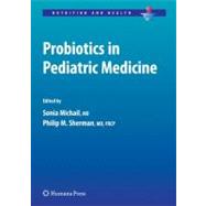 Probiotics in Pediatric Medicine by Michail, Sonia, M.D.; Sherman, Philip M., 9781603272889