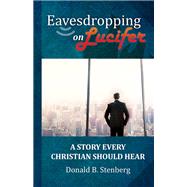 Eavesdropping on Lucifer by Stenberg, Donald B., 9781949572889