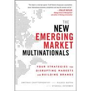 The New Emerging Market Multinationals: Four Strategies for Disrupting Markets and Building Brands by Chattopadhyay, Amitava; Batra, Rajeev; Ozsomer, Aysegul, 9780071782890