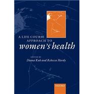 A Life Course Approach to Women's Health by Kuh, Diana; Hardy, Rebecca, 9780192632890