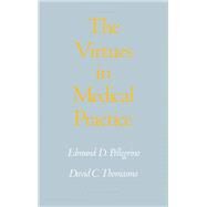 The Virtues in Medical Practice by Pellegrino, Edmund D.; Thomasma, David C., 9780195082890