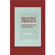 Beyond Ebonics Linguistic Pride and Racial Prejudice by Baugh, John, 9780195152890