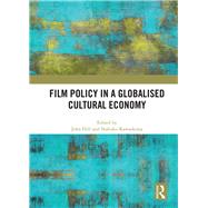 Film Policy in a Globalised Cultural Economy by Hill, John; Kawashima, Nobuko, 9780367892890