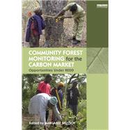 Community Forest Monitoring for the Carbon Market: Opportunities Under REDD by Skutsch,Margaret, 9780415852890