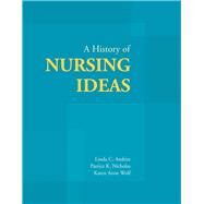 A History of Nursing Ideas by Andrist, Linda C.; Nicholas, Patrice K.; Wolf, Karen Anne, 9780763722890