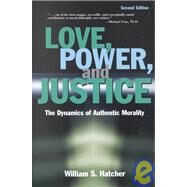 Love, Power, and Justice The Dynamics of Authentic Morality by Hatcher, William, 9780877432890