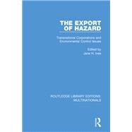 The Export of Hazard: Transnational Corporations and Environmental Control Issues by Ives; Jane H., 9781138242890