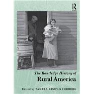 The Routledge History of Rural America by Riney-Kehrberg,Pamela, 9781138482890
