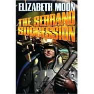 The Serrano Succession by Moon, Elizabeth, 9781439132890
