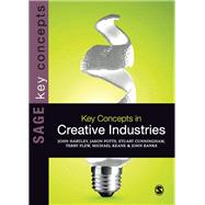 Key Concepts in Creative Industries by Hartley, John; Potts, Jason; Cunningham, Stuart; Flew, Terry; Keane, Michael, 9781446202890