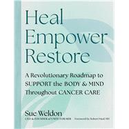 Heal Empower Restore A Revolutionary Road Map to Support the Body and Mind Throughout Cancer Care by Unknown, 9798894142890