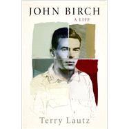John Birch A Life by Lautz, Terry, 9780190262891