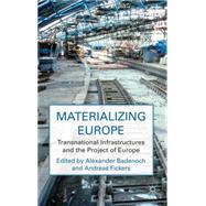 Materializing Europe Transnational Infrastructures and the Project of Europe by Badenoch, Alexander; Fickers, Andreas, 9780230232891