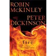 Fire : Tales of Elemental Spirits by McKinley, Robin (Author); Dickinson, Peter (Author), 9780399252891