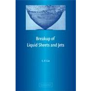 Breakup of Liquid Sheets and Jets by S. P. Lin, 9780521152891