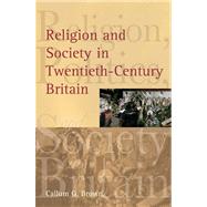 Religion And Society in Twentieth-century Britain by Brown,Callum G., 9780582472891