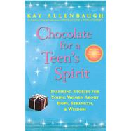 Chocolate for a Teen's Spirit Inspiring Stories for Young Women About Hope, Strength, and Wisdom by Allenbaugh, Kay, 9780743222891
