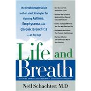 Life and Breath The Breakthrough Guide to the Latest Strategies for Fighting Asthma and Other Respiratory Problems -- At Any Age by SCHACHTER, NEIL, 9780767912891