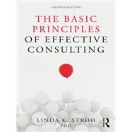 The Basic Principles of Effective Consulting by Stroh, Linda K., Ph.D., 9781138542891