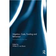 Litigation, Costs, Funding and Behaviour: Implications for the Law by Boom,Willem H. van, 9781472482891