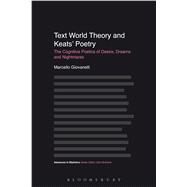 Text World Theory and Keats' Poetry The Cognitive Poetics of Desire, Dreams and Nightmares by Giovanelli, Marcello; McIntyre, Dan, 9781474222891