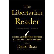 The Libertarian Reader Classic & Contemporary Writings from Lao-Tzu to Milton Friedman by Boaz, David, 9781476752891