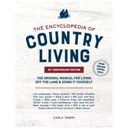 The Encyclopedia of Country Living, 50th Anniversary Edition The Original Manual for Living off the Land & Doing It Yourself by Emery, Carla, 9781632172891