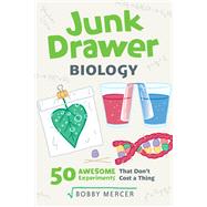 Junk Drawer Biology 50 Awesome Experiments That Don't Cost a Thing by Mercer, Bobby, 9781641602891