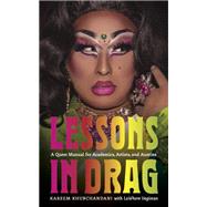 Lessons in Drag: A Queer Manual for Academics, Artists, and Aunties by Khubchandani, Kareem, 9781684582891